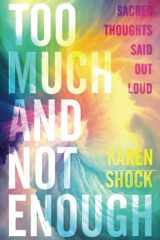 Too Much and Not Enough Sacred Thoughts Said Out Loud cover image