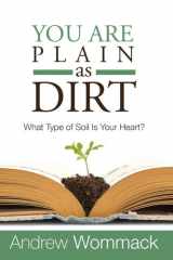 You Are Plain As Dirt What Type of Soil Is Your Heart? cover image