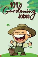 101 Gardening Jokes: 101 Hilarious Jokes for Green-Thumbed Gardeners! cover image