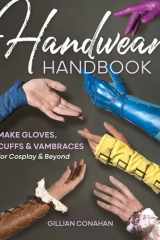 Handwear Handbook Make Gloves, Cuffs & Vambraces for Cosplay & Beyond cover image