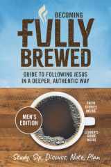 Becoming Fully Brewed/Men's Edition: A Guide to Following Jesus in a Deeper, Authentic Way (Fully Brewed/Small Group Bible Studies) cover image