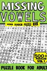 Missing Vowels Word Search Puzzle Book For Adults: Over 500+ Puzzles To Exercise Your Brain, Learn New Vocabulary & Keep You Entertained For Hours vol 1 cover image