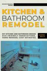 Kitchen and Bathroom Remodel: DIY Kitchen and Bathroom Design – Eco-Friendly Renovations, Home Remodel Cost Estimates, Efficient Layouts, and Stylish Upgrades for Maximum Home Value (Homeowner Books) cover image