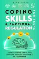 Coping Skills & Emotional Regulation for Teens: Conquer Anxiety, Master Your Emotions, and Build Unstoppable Self-Confidence (Mental Health Books for Teens) cover image