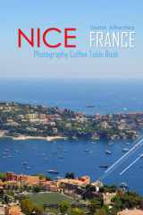NICE FRANCE Photography Coffee Table Book Tourists Attractions: A Mind-Blowing Tour In Nice France Photography Coffee Table Book: for People Of All ... Images (8.5"*11") Paperback.April 22, 2023. cover image