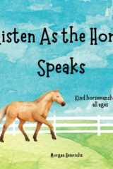 Listen As the Horse Speaks Kind Horsemanship for All Ages cover image