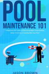 Pool Maintenance 101 - A Beginners DIY Guide On Removing Algae, Understanding Water Chemistry, & Looking After Your Pool! cover image