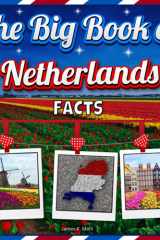 The Big Book of Netherlands Facts: An Educational Country Travel Picture Book for Kids about History, Destination Places, Animals and Many More cover image