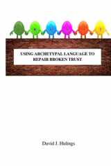 TRUST! Using Archetypal Language to Repair Broken Trust cover image