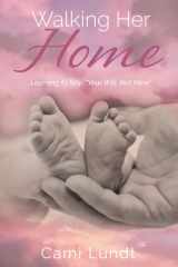Walking Her Home Learning to Say, "Your Will, Not Mine" cover image