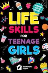 Life Skills for Teenage Girls The Essential Guide to Help Combat Peer Pressure, Boost Self Confidence, Manage Money Like a Pro, Navigate Dating, School & Friends cover image