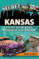 Secret Kansas: A Guide to the Weird, Wonderful, and Obscure cover image