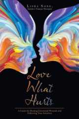 Love What Hurts A Guide for Healing Emotional Wounds and Following Your Intuition cover image