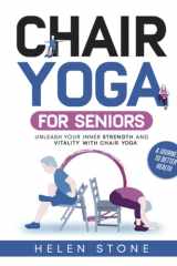 Chair Yoga for Seniors: Unleash Your Inner Strength and Vitality with Chair Yoga for Seniors: A Journey to Better Health cover image