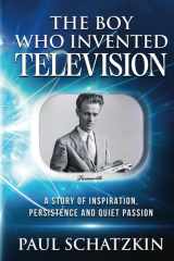 The Boy Who Invented Television A Story of Inspiration, Persistence and Quiet Passion cover image
