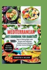 Mediterranean Diet Cookbook for Diabetics: 1800+ Days of Eating Right with Simple and Delicious Mediterranean Recipes to Help Control Diabetes (Flavorful Diabetic Recipes) cover image