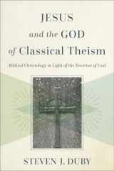 Jesus and the God of Classical Theism Biblical Christology in Light of the Doctrine of God cover image