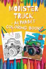 Monster Truck Alphabet Coloring Book for Kids: Fun Activity Book For Preschoolers and Toddlers!: Perfect gift for ages 2-6 with a Variety of Monster Trucks! cover image