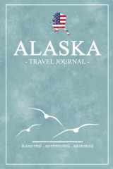 Alaska Road Trip Travel Journal: Travel Diary / State of Alaska Roadtrip / Hiking, Backpacking, Camping, Traveling Log Book / Gifts and Souvenirs / Road Trip Planner Vacation / Expenses Log cover image