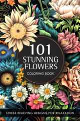 101 Stunning Flowers Coloring Book for Adults and Kids: Stress Relief Flower Coloring Book for Adults large print, Floral Coloring Book for Adults For Stress Relief and Relaxation cover image
