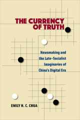 The Currency of Truth Newsmaking and the Late-Socialist Imaginaries of China's Digital Era cover image