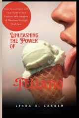 Unleashing the Power of Fellatio: How to Connect with Your Partner and Explore New Heights of Pleasure through Oral Sex (The Art of Intimacy: A ... Guide to Sexual Connection and Exploration) cover image