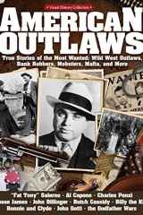 American Outlaws True Stories of the Most Wanted: Wild West Outlaws, Bank Robbers, Mobsters, Mafia, and More cover image