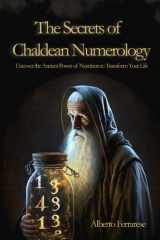The Secrets of Chaldean Numerology: Uncover the Ancient Power of Numbers to Transform Your Life (Numerology Mysteries:) cover image
