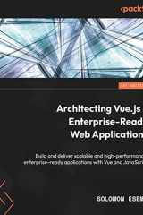 Architecting Vue.js 3 Enterprise-Ready Web Applications Build and Deliver the Scalable and High-Performing Enterprise-Ready Application with Vue.js 3 cover image