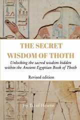 The Secret Wisdom of Thoth - Revised Edition Unlocking the Sacred Wisdom Hidden Within the Ancient Egyptian Book of Thoth cover image