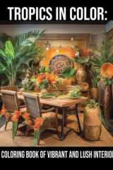 Tropics in Color:: A Coloring Book of Vibrant and Lush Interiors cover image