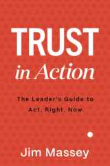 Trust in Action The Leader's Guide to Act. Right. Now cover image
