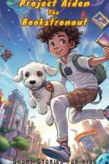 Project Aiden The Bookstronaut: Short Stories for Kids cover image