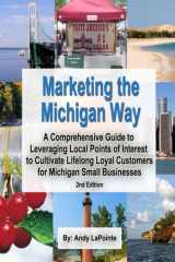 Marketing the Michigan Way: A Comprehensive Guide to Leveraging Local Points of Interest to Cultivate Lifelong Loyal Customers for Michigan Small Businesses cover image