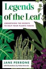 Legends of the Leaf Unearthing the Secrets to Help Your Plants Thrive cover image