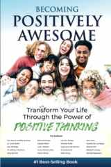 Becoming Positively Awesome Transform Your Life Through the Power of Positive Thinking cover image