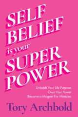Self-Belief Is Your Superpower Unleash Your Life Purpose, Own Your Power, and Attract Global Success cover image