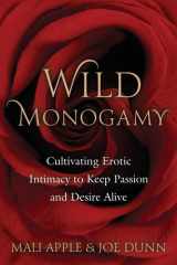 Wild Monogamy Cultivating Erotic Intimacy to Keep Passion and Desire Alive cover image