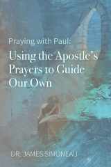Praying with Paul Using the Apostle's Prayers to Guide Our Own cover image