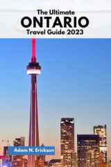 The Ultimate Ontario travel guide 2023: Discover the Best of Ontario: Explore the Province's Natural Wonders, Cultural Treasures, and Thriving Cities with Expert Travel Tips and Recommendations. cover image