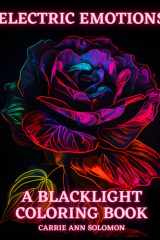 Electric Emotions: A Blacklight Coloring Book To Balance Your Moods: 50+ Soothing Grayscale Images Designed for Blacklight & Neon Highlighters & Markers cover image