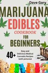 Marijuana Edibles Cookbook For Beginners: 40+ Easy and Delicious Medical Cannabis Recipes (with pictures) (Marijuana A-Z Series) cover image
