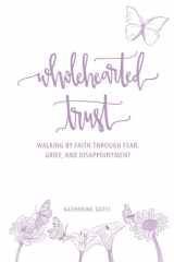 Wholehearted Trust Walking by Faith Through Fear, Grief, and Disappointment cover image