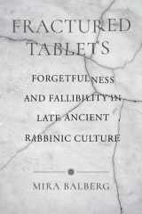 Fractured Tablets Forgetfulness and Fallibility in Late Ancient Rabbinic Culture cover image