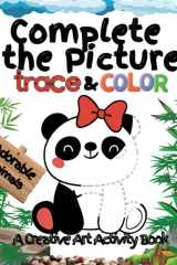 Complete the Picture: Trace & Color: A Creative Art Activity Book Featuring Adorable Animals cover image