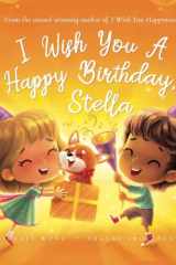 I Wish You A Happy Birthday, Stella (The Unconditional Love for Stella Series) cover image
