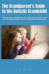 The Grandparent’s Guide to the Autistic Grandchild: Includes easy, inexpensive activities you can do to help your grandchild move toward independent adulthood. cover image