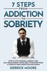 7 Steps From Addiction To Sobriety: Step by Step Personal-Growth and Self-Development Guide Used to Recover from 14 Years of Drug Addiction and Prison cover image