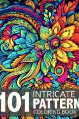 101 Intricate Pattern: Mindfulness Adult Coloring Book with Stress Relieving Patterns For Anxiety Relief and Relaxation cover image