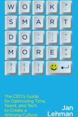 Work Smart Do More The Ceo's Guide for Optimizing Time, Talent, and Tech to Create a Winning Culture cover image